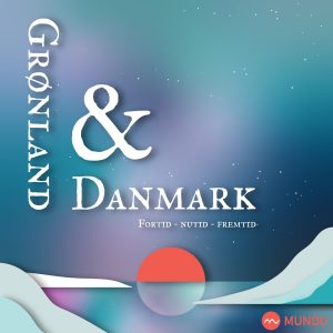 Grønland & Danmark – Fortid | Nutid | Fremtid